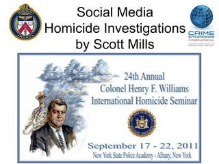 Social Media
Homicide Investigations
    by Scott Mills
 