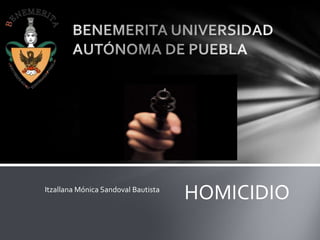 Itzallana Mónica Sandoval Bautista
HOMICIDIO
 
