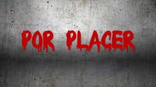 POR PLACER
 
