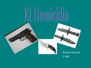 El Homicidio Eduardo Escobar 3º MB  