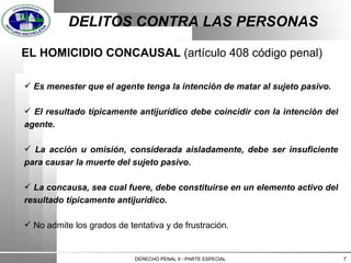 DERECHO PENAL II - PARTE ESPECIAL  EL HOMICIDIO CONCAUSAL  (artículo 408 código penal)   <ul><li>Es menester que el agente...