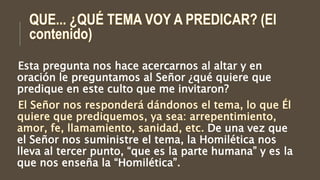 Esta pregunta nos hace acercarnos al altar y en
oración le preguntamos al Señor ¿qué quiere que
predique en este culto que me invitaron?
De una vez que
el Señor nos suministre el tema, la Homilética nos
lleva al tercer punto, “que es la parte humana” y es la
que nos enseña la “Homilética”.
 