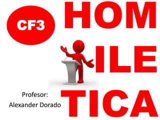 HOM
ILE
TICA
CF3
Profesor:
Alexander Dorado
 