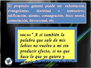 SETIDP Iglesia de Dios de la Profecía - Perú ISAÍAS. 55:11  “ A si también la palabra que sale de mis labios no vuelve a mi sin producir efecto, si no que hace lo que yo quiero y cumple la orden que le doy” . (Versión. Dios habla hoy.) 