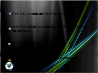 Que los Pasajes Bíblicos sean Dominados por el Predicador. Escogiendo Pasajes Bíblicos según la necesidad del auditorio. Tomando versículos claros para desarrollarlos No confusos. Con la Dirección del Espíritu Santo. 
