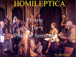HOMILEPTICA

     El Arte
       De
Predicar Sermones


                Ptr. Nic Garza
 