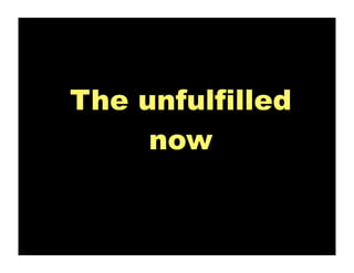 The unfulfilled
     now
 