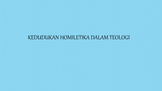 KEDUDUKAN HOMILETIKA DALAM TEOLOGI
 