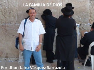 LA FAMILIA DE DIOS Por  Jhon Jairo Vásquez Sarrazola 