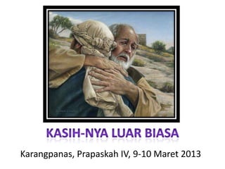 Karangpanas, Prapaskah IV, 9-10 Maret 2013
 
