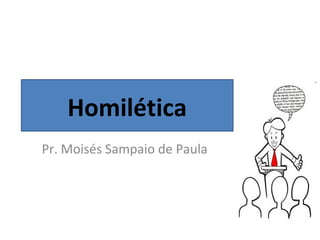 Homilética
Pr. Moisés Sampaio de Paula
 