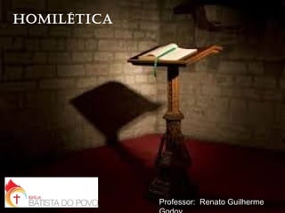 Homilética
Professor: Renato Guilherme
 