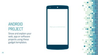 ANDROID
PROJECT
Show and explain your
web, app or software
projects using these
gadget templates.
Place your screenshot here
98
 