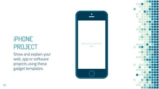 Place your screenshot
here
iPHONE
PROJECT
Show and explain your
web, app or software
projects using these
gadget templates.
99
 