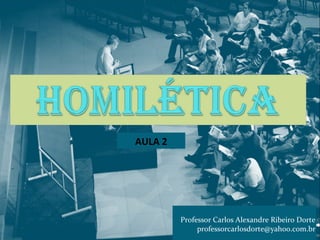 Professor Carlos Alexandre Ribeiro Dorte 
professorcarlosdorte@yahoo.com.br 
AULA 2 
 