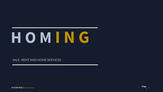 1
Page
:
H O M I N G | Presentation
SALE , RENT AND HOME SERVICES
H O M I N G
 