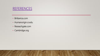 REFERENCES
• Brittanica.com
• Humanorigin.si.edu
• Reseachgate.com
• Cambridge.org
 