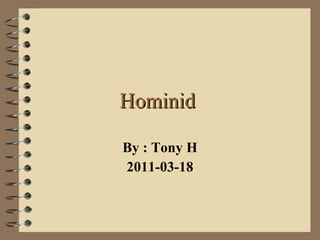Hominid  By : Tony H 2011-03-18 
