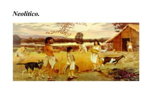 Neolítico.
 