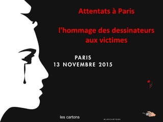les cartons
Attentats à Paris
l'hommage des dessinateurs
aux victimes
 
