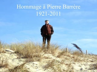 Hommage à Pierre Barrère
     1921-2011
 