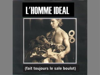 (fait toujours le sale boulot) L'HOMME IDEAL 
