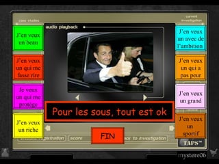 Pour les sous, tout est ok J’en veux un  sportif J’en veux un grand J’en veux un qui a pas peur J’en veux un avec de l’ambition  J’en veux un riche Je veux un qui me protège J’en veux un qui me fasse rire J’en veux un beau FIN 