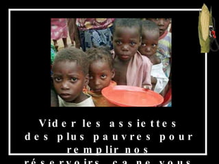 Vider les assiettes des plus pauvres pour remplir nos réservoirs, ça ne vous choque pas ? 