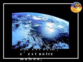 Elle est belle, c’est notre maison,  