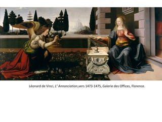 Léonard de Vinci, L’ Annonciation,vers 1473-1475, Galerie des Offices, Florence.
 