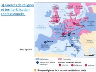 Doc 5 p 193
3) Guerres de religion
et territorialisation
confessionnelle.
 