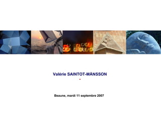 Beaune, mardi 11 septembre 2007 Valérie SAINTOT-MÅNSSON - Rencontre autour du thème  “ Hommes, entreprises et sociétés ” 