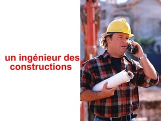un  ingénieur des constructions 