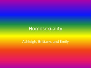 Homosexuality
Ashleigh, Brittany, and Emily
 