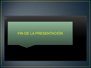 •
FIN DE LA PRESENTACIÓN
 