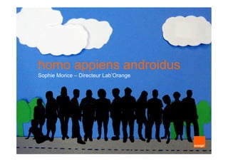 homo appiens androidus
Sophie Morice – Directeur Lab’Orange
 