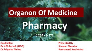 § 264 - § 272
Pharmacy
Organon Of Medicine
Guided By:
Dr K.M.Pathak (HOD)
Dr.Priyanka Mehra
Presented By :
Shravan Namdev
Parmanand Kushwaha
 