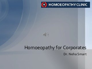 Dr. Neha Smart
Homoeopathy for Corporates
 
