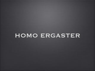 HOMO ERGASTER 