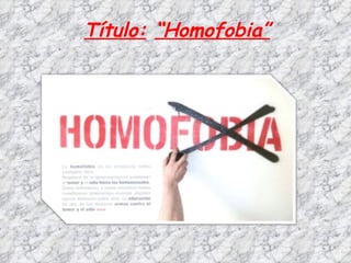 Título: “Homofobia”
 