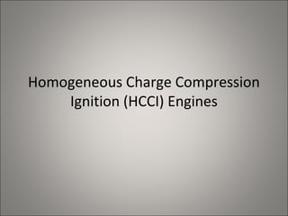Homogeneous Charge Compression
Ignition (HCCI) Engines
 