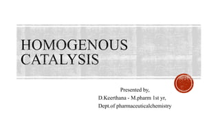 Presented by,
D.Keerthana - M.pharm 1st yr,
Dept.of pharmaceuticalchemistry
 