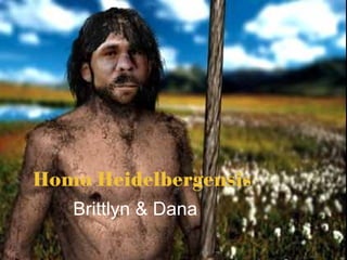 Homo Heidelbergensis Brittlyn & Dana 