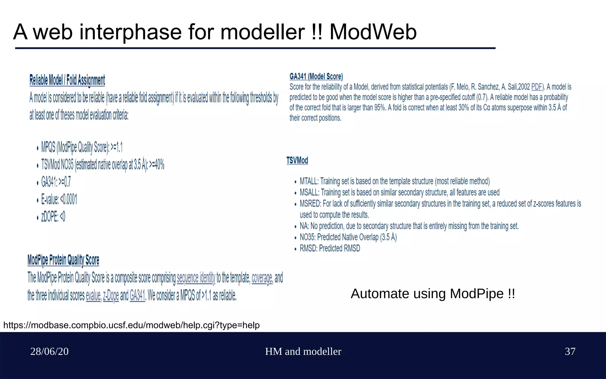 28/06/20 HM and modeller 37
A web interphase for modeller !! ModWeb
https://modbase.compbio.ucsf.edu/modweb/help.cgi?type=help
Automate using ModPipe !!
 