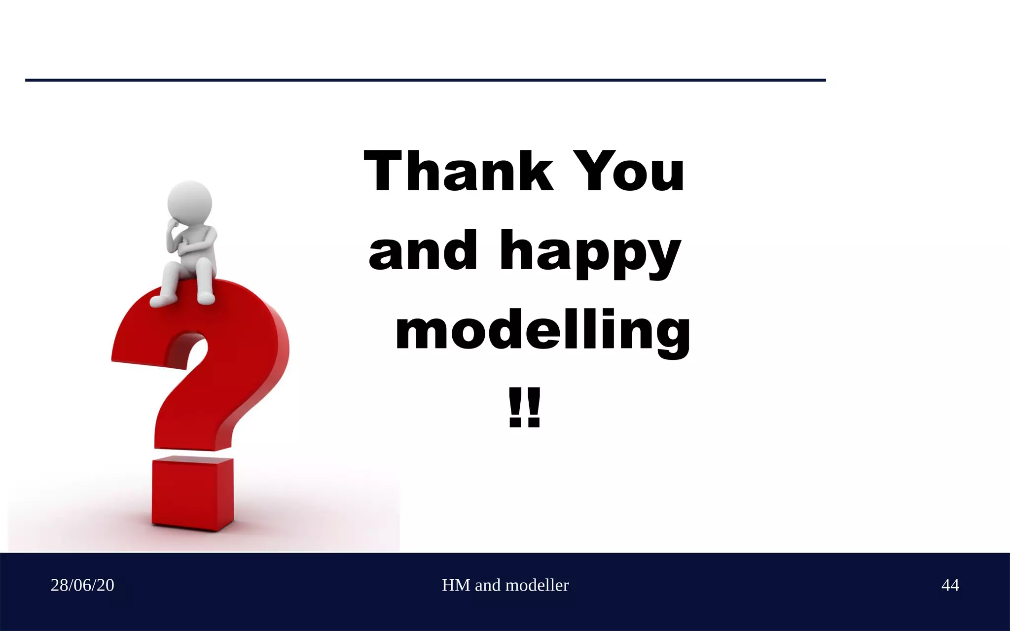 28/06/20 HM and modeller 44
Thank You
and happy
modelling
!!
 