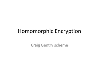 Homomorphic Encryption

    Craig Gentry scheme
 