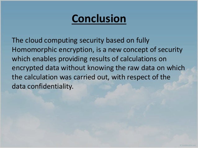 Homomorphic Encryption In Cloud Computing Final