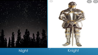 Knight
Night
 