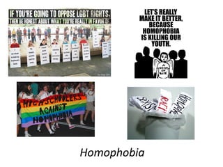 Homophobia
 