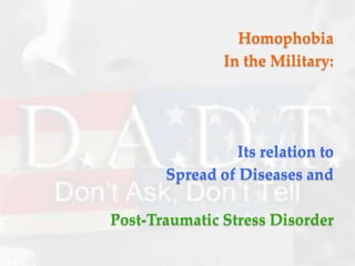 Homophobia  In the Military: Its relation to  Spread of Diseases and Post-Traumatic Stress Disorder 
